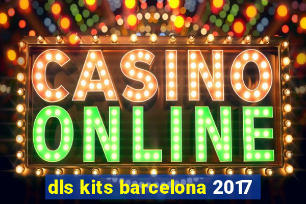 dls kits barcelona 2017